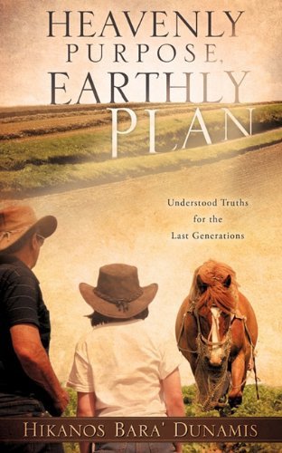 Heavenly Purpose, Earthly Plan - Hikanos Bara' Dunamis - Books - Xulon Press - 9781609570996 - June 30, 2010