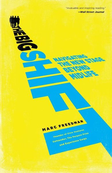 The Big Shift: Navigating the New Stage Beyond Midlife - Marc Freedman - Books - PublicAffairs,U.S. - 9781610390996 - April 10, 2012