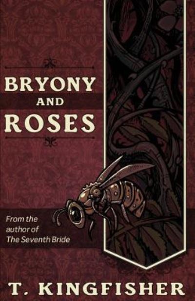 Bryony and Roses - T Kingfisher - Books - Argyll Productions - 9781614503996 - November 9, 2017