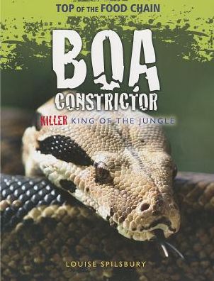 Boa constrictor killer king of the jungle - Louise Spilsbury - Books - Windmill Books - 9781615337996 - July 30, 2013