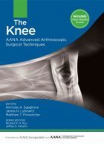 Cover for Nicholas A. Sgaglione · The Knee: Aana Advanced Arthroscopic Surgical Techniques (Hardcover Book) (2015)