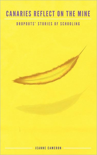 Cover for Jeanne Cameron · Canaries Reflect on the Mine: Dropouts' Stories of Schooling (Hc) (Research for Social Justice: Personal-passionate-participato) (Hardcover Book) (2012)