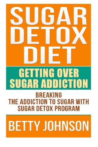 Cover for Betty Johnson · Sugar Detox Diet Getting over Sugar Addiction: Breaking the Addiction to Sugar (Paperback Bog) (2013)