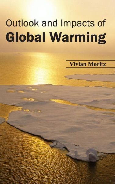 Cover for Vivian Moritz · Outlook and Impacts of Global Warming (Hardcover Book) (2015)