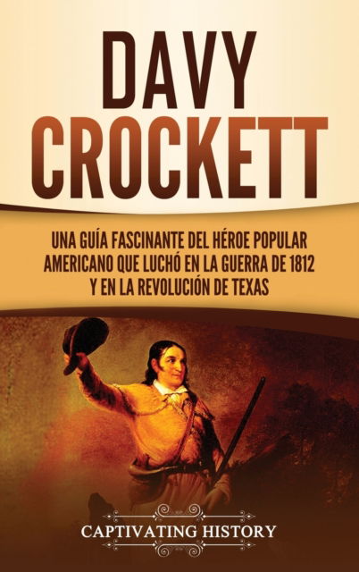 Davy Crockett - Captivating History - Książki - Captivating History - 9781637162996 - 30 kwietnia 2021