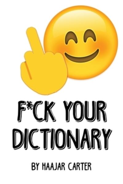 F*ck Your Dictionary - Haajar Carter - Livros - Dorrance Publishing Company, Incorporate - 9781637641996 - 7 de julho de 2022