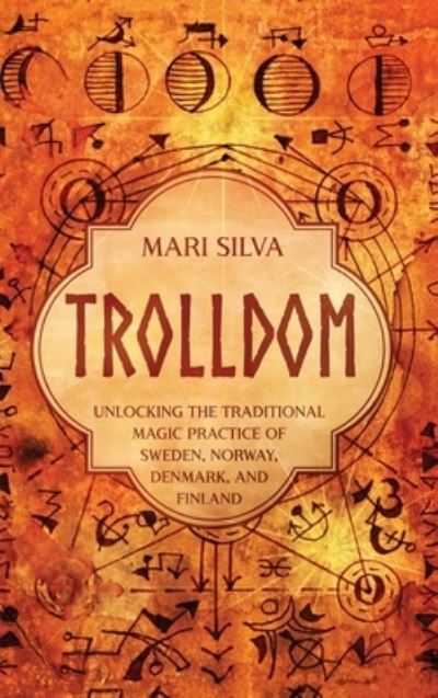 Cover for Mari Silva · Trolldom: Unlocking the Traditional Magic Practice of Sweden, Norway, Denmark, and Finland (Hardcover Book) (2023)