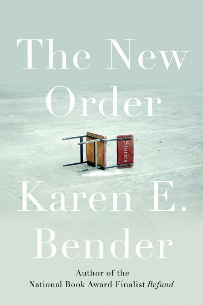 Cover for Karen E. Bender · The New Order (Hardcover Book) (2018)