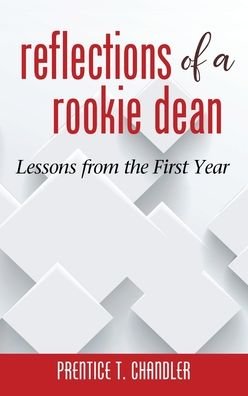 Cover for Prentice T. Chandler · Reflections of a Rookie Dean: Lessons from the First Year (Hardcover Book) (2018)