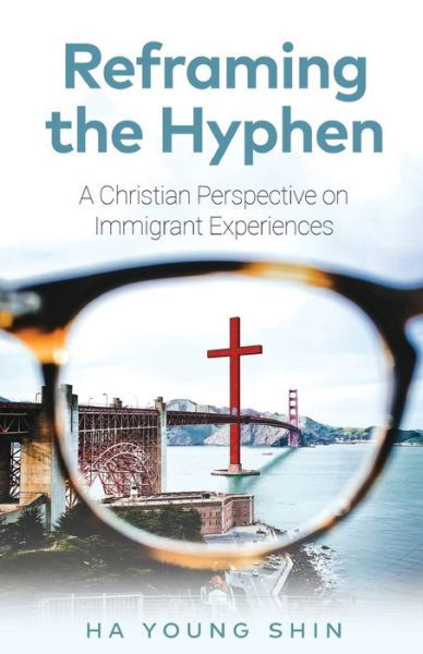 Cover for Ha Young Shin · Reframing the Hyphen: A Christian Perspective on Immigrant Experiences (Taschenbuch) (2020)