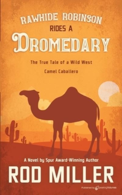 Rawhide Robinson Rides a Dromedary - Rawhide Robinson - Rod Miller - Books - Speaking Volumes - 9781645404996 - July 15, 2021