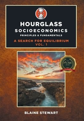 Cover for Blaine Stewart · Hourglass Socioeconomics: Vol. 1, Principles &amp; Fundamentals (Gebundenes Buch) (2020)