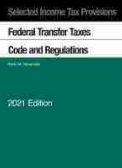 Selected Income Tax Provisions: Federal Transfer Taxes, Code and Regulations, 2021 - Selected Statutes - Kevin M. Yamamoto - Livres - West Academic Publishing - 9781647088996 - 30 septembre 2021