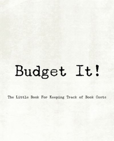 Budget It! ~ The Little Book For Keeping Track of Book Costs - TeeCee Design Studio - Bøger - Independently Published - 9781652574996 - 29. december 2019