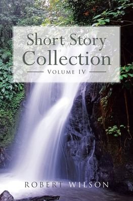 Short Story Collection - Robert Wilson - Kirjat - Page Publishing Inc. - 9781662474996 - perjantai 5. elokuuta 2022