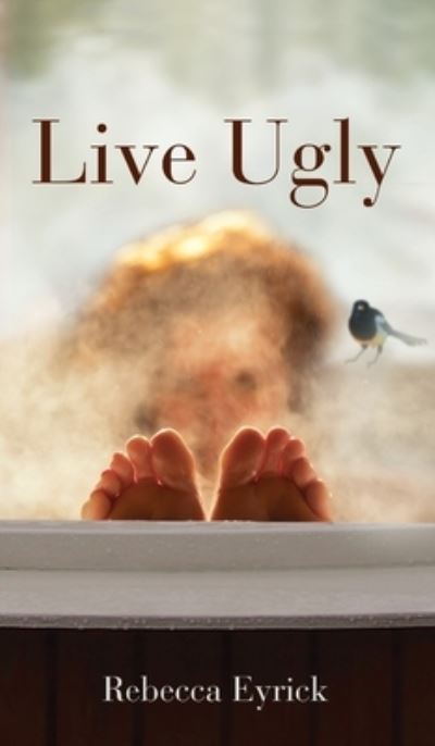 Cover for Rebecca Eyrick · Live Ugly (Hardcover Book) (2021)