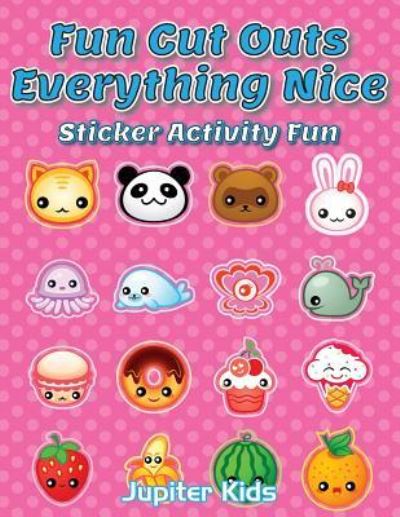 Cover for Jupiter Kids · Fun Cut Outs - Everything Nice: Sticker Activity Fun (Paperback Book) (2016)