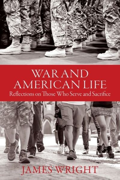Cover for James Wright · War and American Life - Reflections on Those Who Serve and Sacrifice (Hardcover Book) (2022)