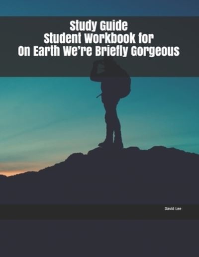 Cover for David Lee · Study Guide Student Workbook for On Earth We're Briefly Gorgeous (Paperback Book) (2019)