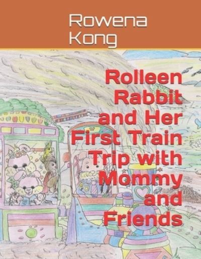 Cover for Rowena Kong · Rolleen Rabbit and Her First Train Trip with Mommy and Friends (Paperback Book) (2019)