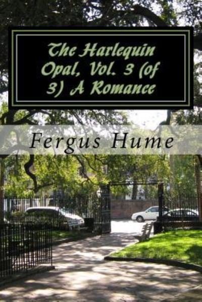 Cover for Fergus Hume · The Harlequin Opal, Vol. 3 (of 3) A Romance (Paperback Book) (2018)