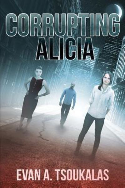 Cover for Evan a Tsoukalas · Corrupting Alicia (Paperback Book) (2018)