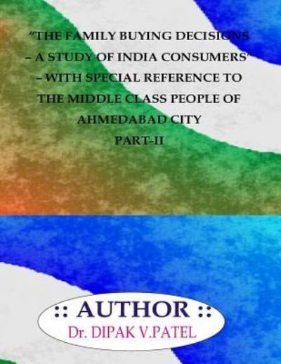 Cover for Dipak V Patel · The Family buying decisions-A study of india consumers- with special reference to ahmedabad city part-II (Paperback Book) (2018)