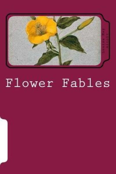 Flower Fables - Louisa May Alcott - Books - Createspace Independent Publishing Platf - 9781721072996 - June 12, 2018