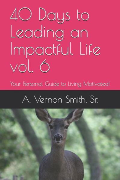 Cover for Sr A Vernon Smith · 40 Days to Leading an Impactful Life Vol. 6 (Taschenbuch) (2018)