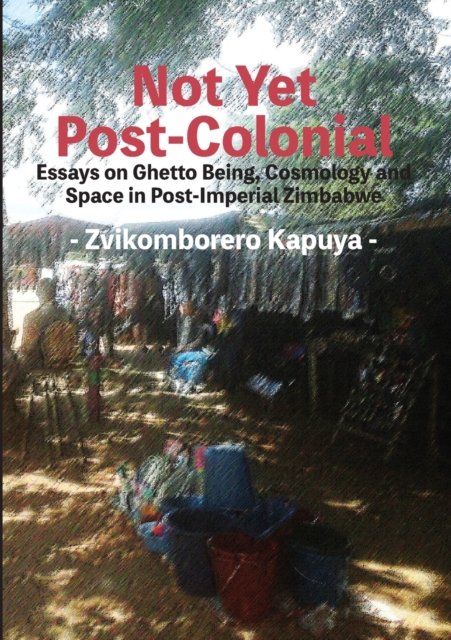 Cover for Zvikomborero Kapuya · Not Yet Post-Colonial (Paperback Book) (2020)