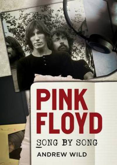 Pink Floyd: Song by Song - Andrew Wild - Kirjat - Fonthill Media Ltd - 9781781555996 - torstai 8. kesäkuuta 2017