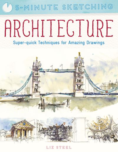 Cover for Liz Steel · 5-Minute Sketching: Architecture: Super-Quick Techniques for Amazing Drawings - 5-Minute Sketching (Paperback Book) (2021)