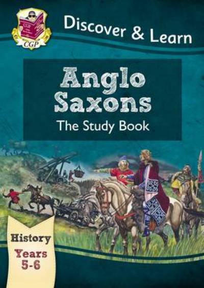 Cover for CGP Books · KS2 History Discover &amp; Learn: Anglo-Saxons Study Book (Years 5 &amp; 6) - CGP KS2 History (Pocketbok) (2014)