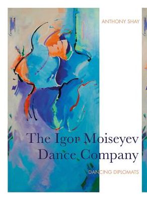 Cover for Anthony Shay · The Igor Moiseyev Dance Company: Dancing Diplomats (Paperback Book) (2019)