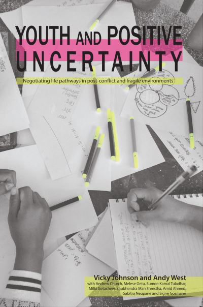 Cover for Vicky Johnson · Youth and Positive Uncertainty: Negotiating life pathways in post-conflict and fragile environments (Pocketbok) (2022)