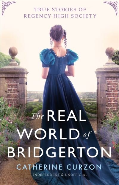 Cover for Catherine Curzon · Inside the World of Bridgerton: True Stories of Regency High Society (Innbunden bok) (2023)