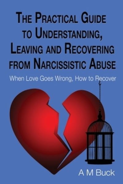 Cover for A. M. Buck · Practical Guide to Understanding, Leaving and Recovering from Narcissistic Abuse (Book) (2022)