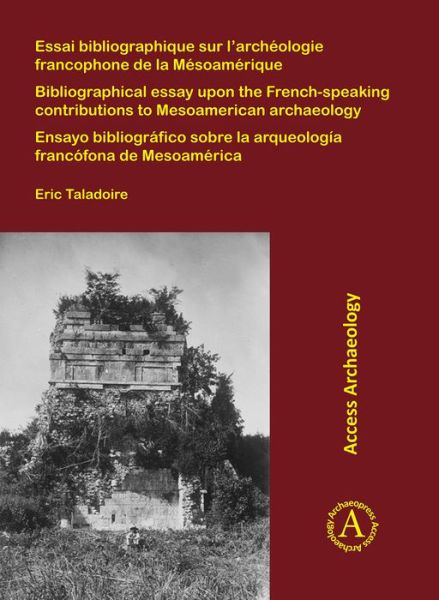 Cover for Eric Taladoire · Essai bibliographique sur l’archeologie francophone de la Mesoamerique: Bibliographical essay upon the French-speaking contributions to Mesoamerican archaeology; Ensayo bibliografico sobre la arqueologia francofona de Mesoamerica (Paperback Book) [Bilingual edition] (2019)
