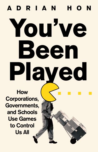 Cover for Adrian Hon · You'Ve Been Played: How Corporations, Governments and Schools Use Games to Control Us All (Pocketbok) (2023)