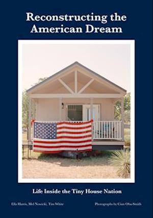 Cover for Ella Harris · Reconstructing the American Dream: Life Inside the Tiny House Nation (Paperback Book) (2025)