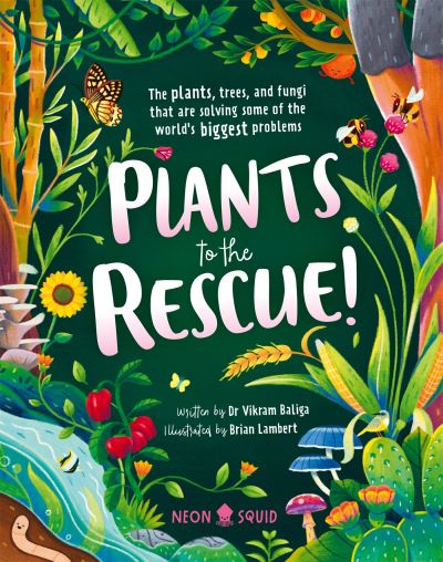 Plants to the Rescue!: The Plants, Trees, and Fungi That Are Solving Some of the World's Biggest Problems - Vikram Baliga - Bøger - Priddy Books - 9781838992996 - 6. juli 2023