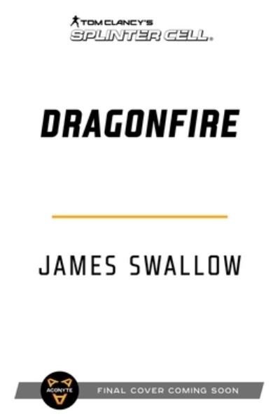 Cover for James Swallow · Tom Clancy's Splinter Cell: Dragonfire - Tom Clancy's Splinter Cell (Paperback Book) [Paperback Original edition] (2023)