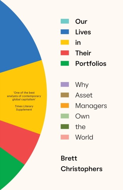 Cover for Brett Christophers · Our Lives in Their Portfolios: Why Asset Managers Own the World (Pocketbok) (2024)