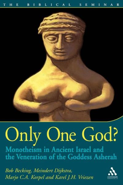 Cover for Bob Becking · Only One God?: Monotheism in Ancient Israel and the Veneration of the Goddess Asherah - Biblical Seminar S. (Paperback Book) (2002)