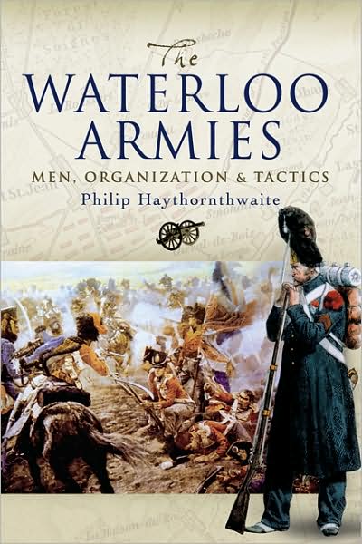 Cover for Philip J. Haythornthwaite · Waterloo Armies, The: Men, Organization and Tactics (Hardcover Book) (2008)