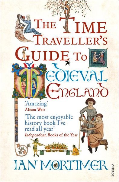 The Time Traveller's Guide to Medieval England: A Handbook for Visitors to the Fourteenth Century - Ian Mortimer's Time Traveller's Guides - Ian Mortimer - Bøger - Vintage Publishing - 9781845950996 - 1. oktober 2009