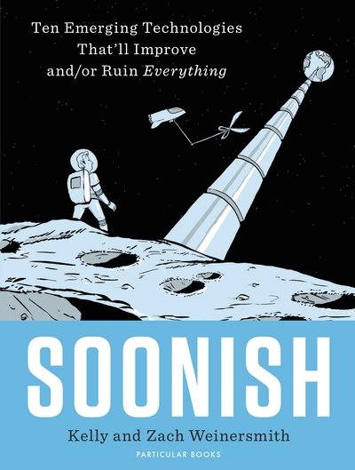 Soonish: Ten Emerging Technologies That Will Improve and/or Ruin Everything - Dr. Kelly Weinersmith - Bücher - Penguin Books Ltd - 9781846148996 - 17. Oktober 2017