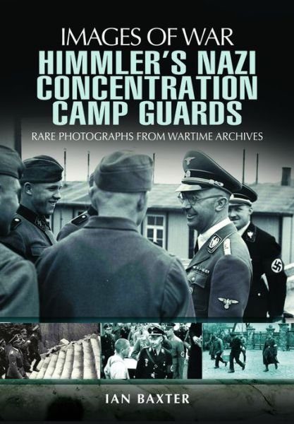 Cover for Ian Baxter · Himmler's Nazi Concentration Camp Guards: Images of War (Pocketbok) (2012)