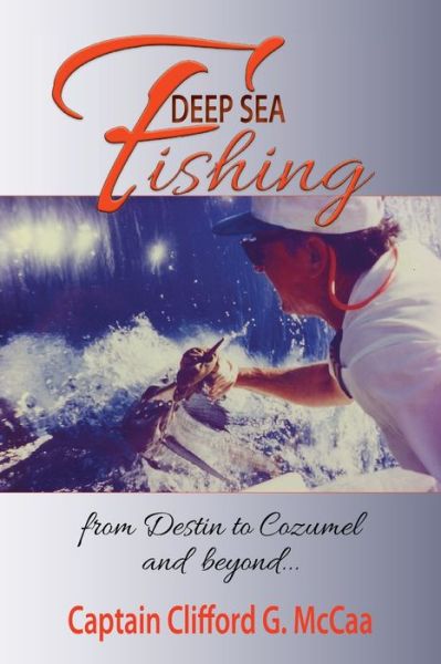 Cover for Clifford G McCaa · Deep Sea Fishing - from Destin to Cozumel and Beyond (Pocketbok) (2020)