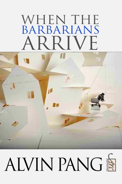 Cover for Alvin Pang · When the Barbarians Arrive (Hardcover Book) (2012)